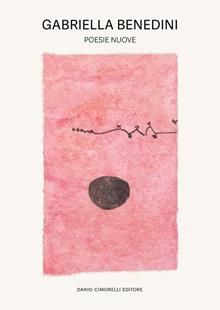 Gabriella Benedini. Poesie nuove. Ediz. illustrata