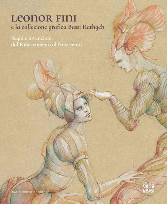Leonor Fini e la collezione grafica Bassi Rathgeb. Segni e invenzioni dal Rinascimento al Novecento - copertina