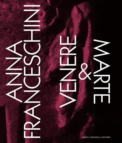 Anna Franceschini. Venere & Marte. Ediz. italiana e inglese - Andrea Bruciati - copertina