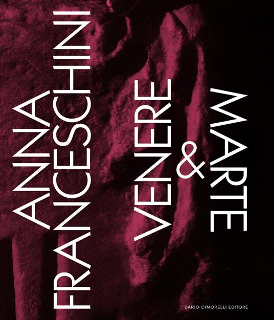 Anna Franceschini. Venere & Marte. Ediz. italiana e inglese - Andrea Bruciati - copertina