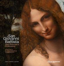 Il san Giovanni Battista della Pinacoteca Ambrosiana. Nuovi studi su un enigmatico leonardesco. Ediz. illustrata