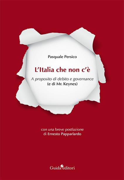 L'Italia che non c'è. A proposito di debito e governance (e di Mr. Keynes) - Pasquale Persico - copertina