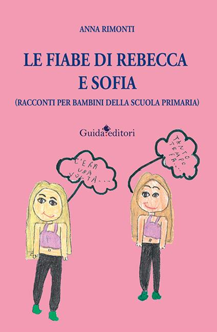 Le fiabe di Rebecca e Sofia (racconti per bambini della scuola primaria) - Anna Rimonti - copertina
