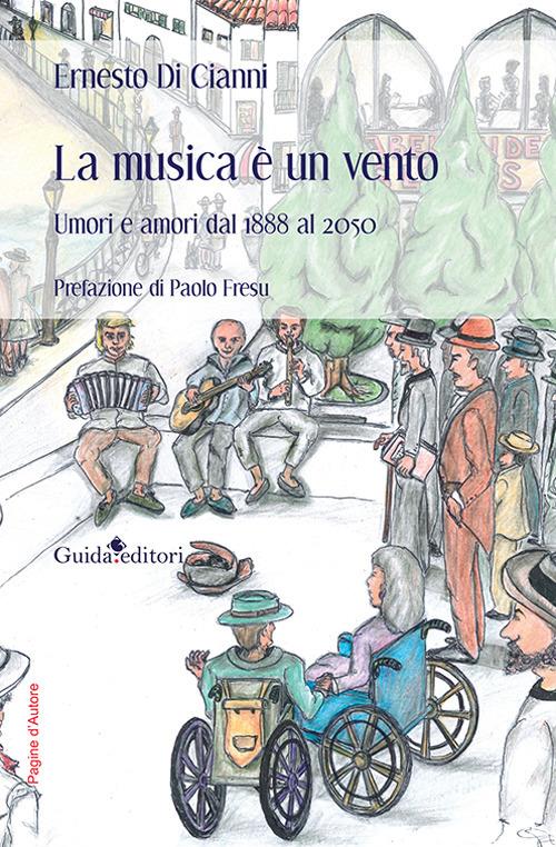 La musica è un vento. Umori e amori dal 1888 al 2050 - Ernesto Di Cianni - copertina