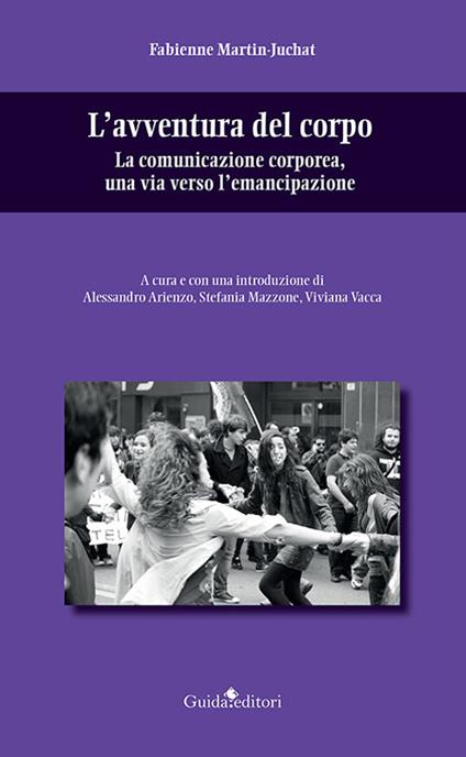 L'avventura del corpo. La comunicazione corporea, una via verso l'emancipazione - Fabienne Martin-Juchat - copertina