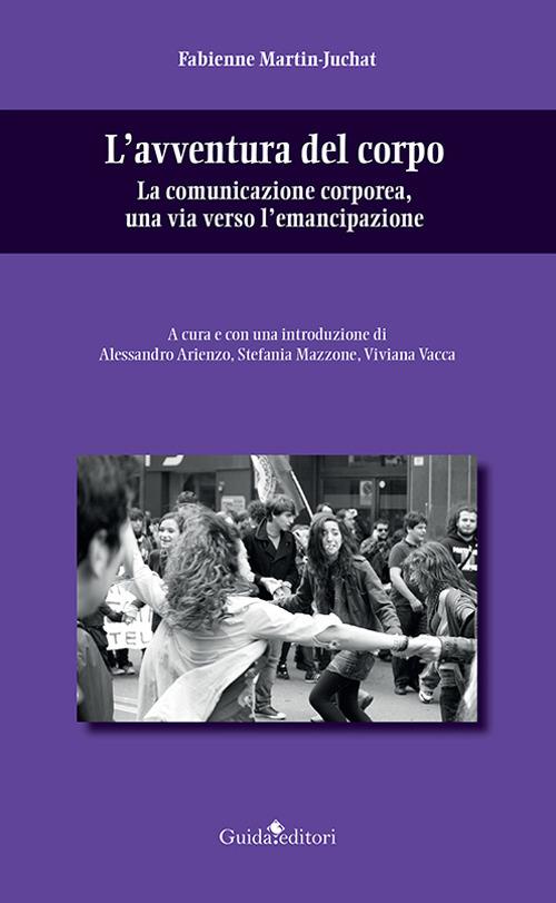 L'avventura del corpo. La comunicazione corporea, una via verso l'emancipazione - Fabienne Martin-Juchat - copertina