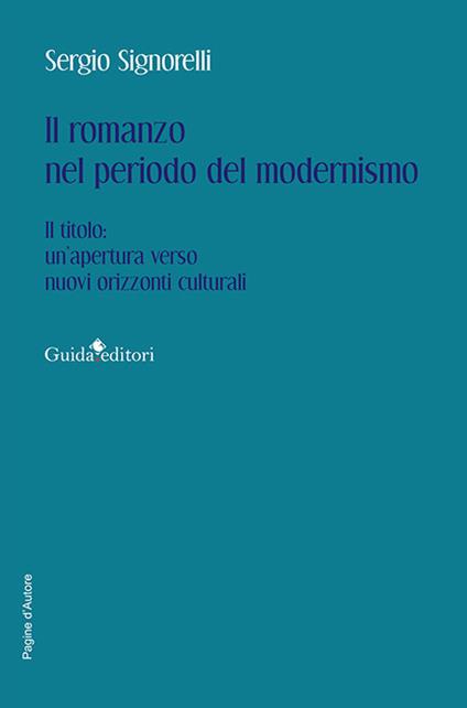 Il romanzo nel periodo del modernismo. Il titolo: un’apertura verso nuovi orizzonti culturali - Sergio Signorelli - copertina