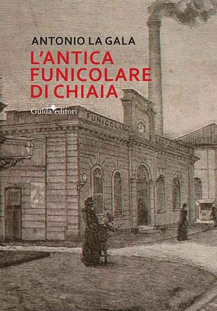 L'antica funicolare di Chiaia - Antonio La Gala - copertina