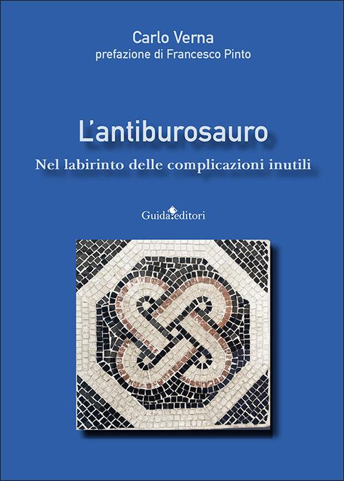 L'antiburosauro. Nel labirinto delle complicazioni inutili - Carlo Verna - copertina