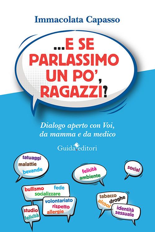 ...E se parlassimo un po', ragazzi? Dialogo aperto con voi, da mamma e da medico - Immacolata Capasso - copertina