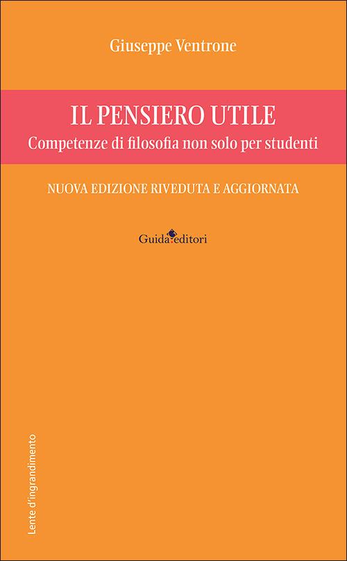 Il pensiero utile. Competenze di filosofia non solo per studenti. Nuova ediz. - Giuseppe Ventrone - copertina