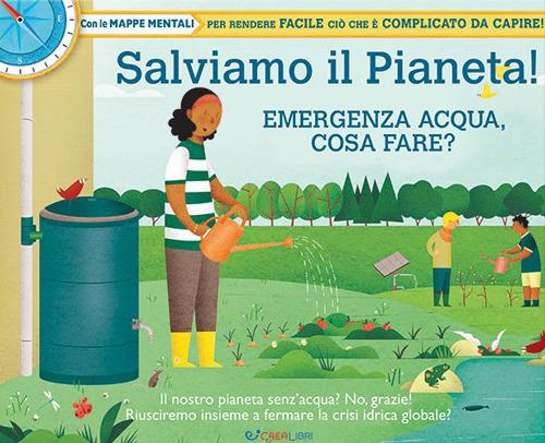 Salviamo il pianeta! Emergenza acqua, cosa fare? Ediz. a colori - copertina