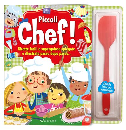 Piccoli chef! Con spatola in silicone - Simonetta Baldini - copertina