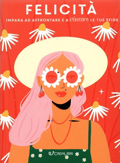 Felicità. Impara ad affrontare e a vincere le tue sfide - copertina