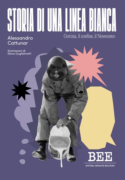 Storia di una linea bianca. Gorizia, il confine, il Novecento - Alessandro Cattunar - copertina