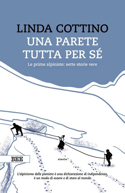 Una parete tutta per sé. Le prime alpiniste: sette storie vere - Linda Cottino - copertina