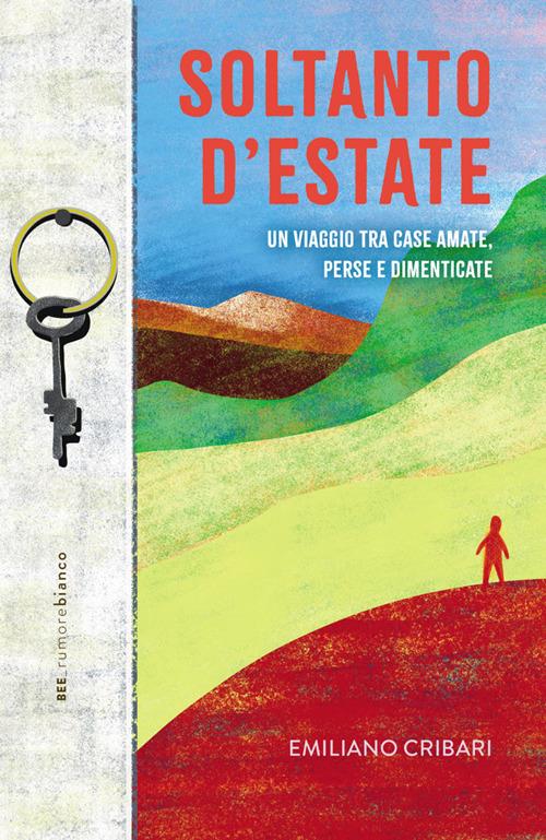 Soltanto d'estate. Un viaggio tra case amate, perse e dimenticate - Emiliano Cribari - ebook