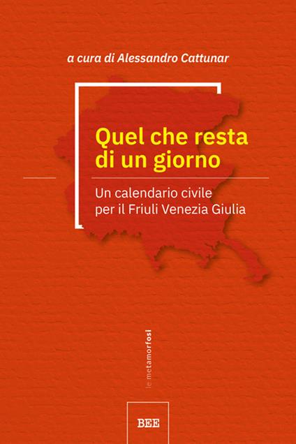 Quel che resta di un giorno. Un calendario civile per il Friuli Venezia Giulia - Alessandro Cattunar - ebook