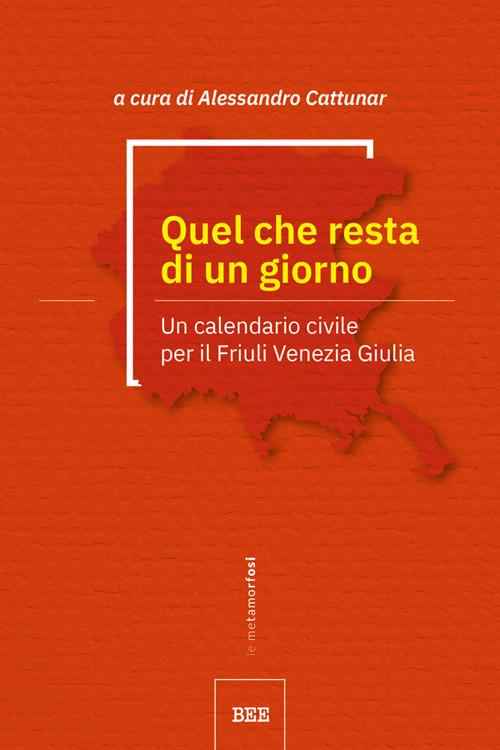 Quel che resta di un giorno. Un calendario civile per il Friuli Venezia Giulia - Alessandro Cattunar - ebook