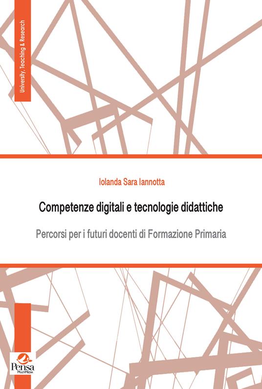 Competenze digitali e tecnologie didattiche. Percorsi per i futuri docenti di Formazione Primaria - Iolanda Sara Iannotta - copertina