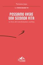 Possiamo avere una seconda vita. La forza del transformation coaching