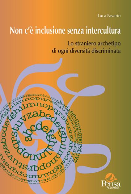 Non c’è inclusione senza intercultura. Lo straniero archetipo di ogni diversità discriminata - Luca Favarin - copertina