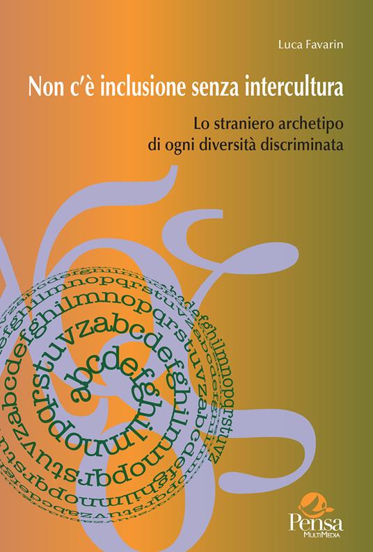 Non c’è inclusione senza intercultura. Lo straniero archetipo di ogni diversità discriminata - Luca Favarin - copertina