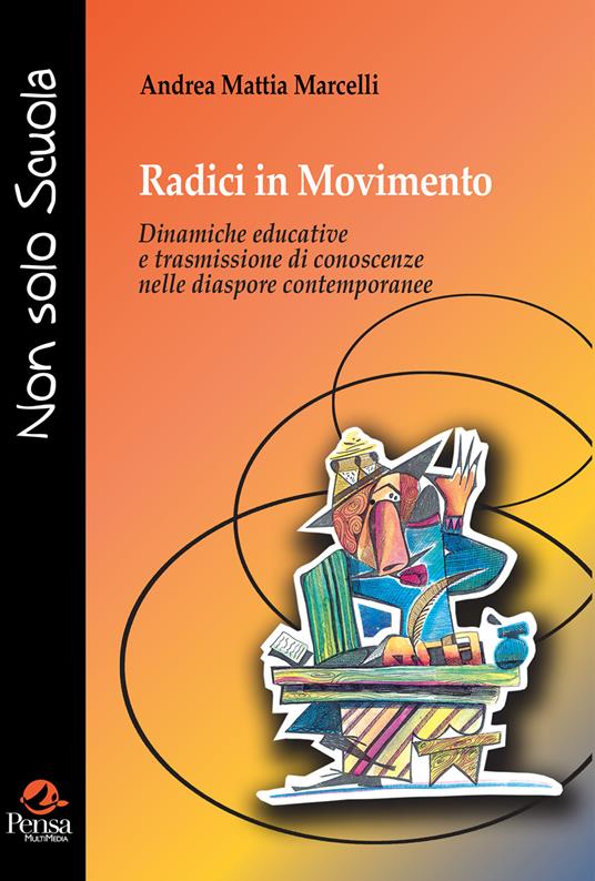 Radici in movimento. Dinamiche educative e trasmissione di conoscenze nelle diaspore contemporanee - Andrea Mattia Marcelli - copertina