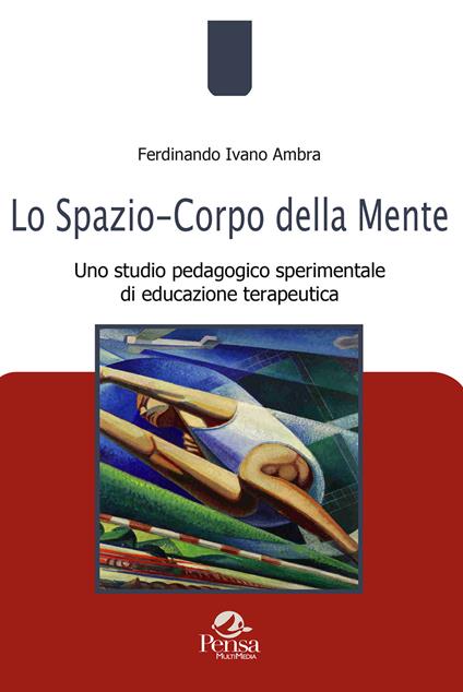 Lo spazio-corpo della mente. Uno studio pedagogico sperimentale di educazione terapeutica - Ferdinando Ivano Ambra - copertina