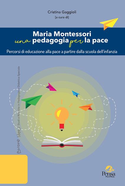 Maria Montessori una pedagogia per la pace. Percorsi di educazione alla pace a partire dalla scuola dell’infanzia - copertina