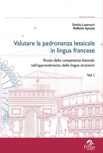 Valutare la padronanza lessicale in lingua francese. Vol. 1: Ruolo della competenza lessicale nell'apprendimento delle lingue straniere - Emilio Lastrucci,Raffaele Spiezia - copertina