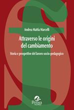 Attraverso le origini del cambiamento. Storia e prospettive del lavoro socio–pedagogico