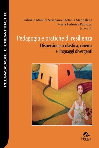 Pedagogia e pratiche di resilienza. Dispersione scolastica, cinema e linguaggi divergenti - copertina