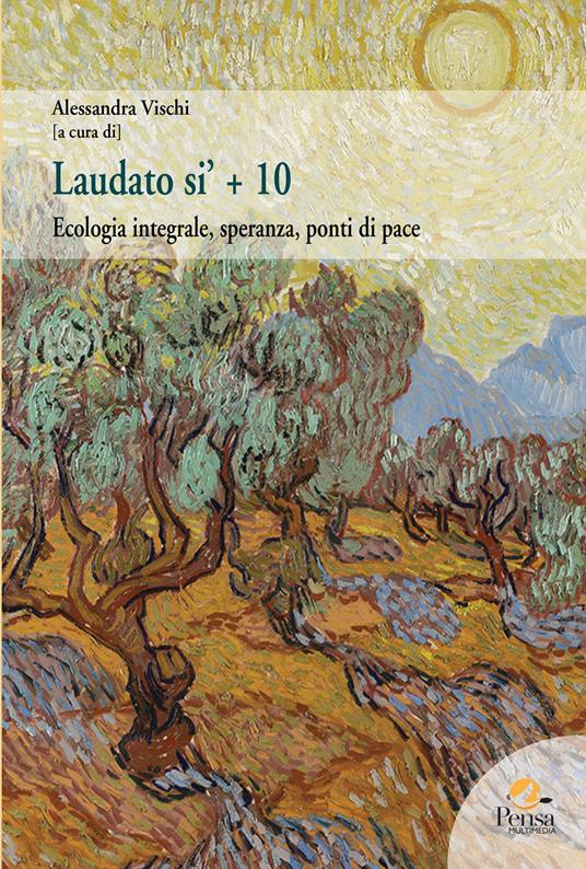 Laudato si’ + 10. Ecologia integrale, speranza, ponti di pace - copertina