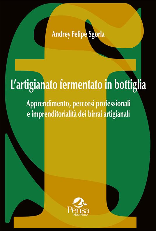 L'artigianato fermentato in bottiglia. Apprendimento, percorsi professionali e imprenditorialità dei birrai artigianali - Andrey Felipe Sgorla - copertina
