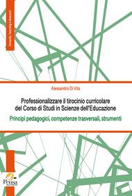 Professionalizzare il tirocinio curricolare del Corso di Studi in Scienze dell’Educazione. Principi pedagogici, competenze trasversali, strumenti