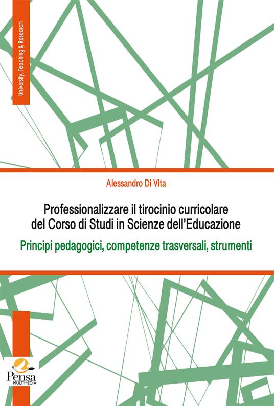 Professionalizzare il tirocinio curricolare del Corso di Studi in Scienze dell’Educazione. Principi pedagogici, competenze trasversali, strumenti - Alessandro Di Vita - copertina