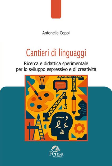 Cantieri di linguaggi. Ricerca e didattica sperimentale per lo sviluppo espressivo e di creatività - Antonella Coppi - copertina
