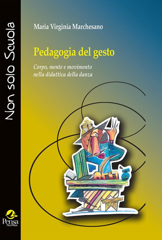 Pedagogia del gesto. Corpo, mente e movimento nella didattica della danza - Maria Virginia Marchesano - copertina