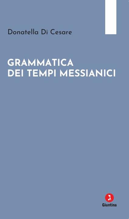 Grammatica dei tempi messianici - Donatella Di Cesare - copertina