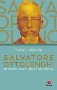 Libro Salvatore Ottolenghi. Inventore della polizia scientifica Roberto Riccardi
