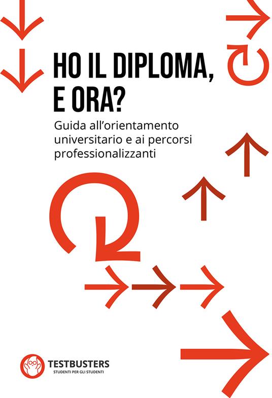 Ho il diploma, e ora? Guida all'orientamento universitario e ai percorsi professionalizzanti - copertina