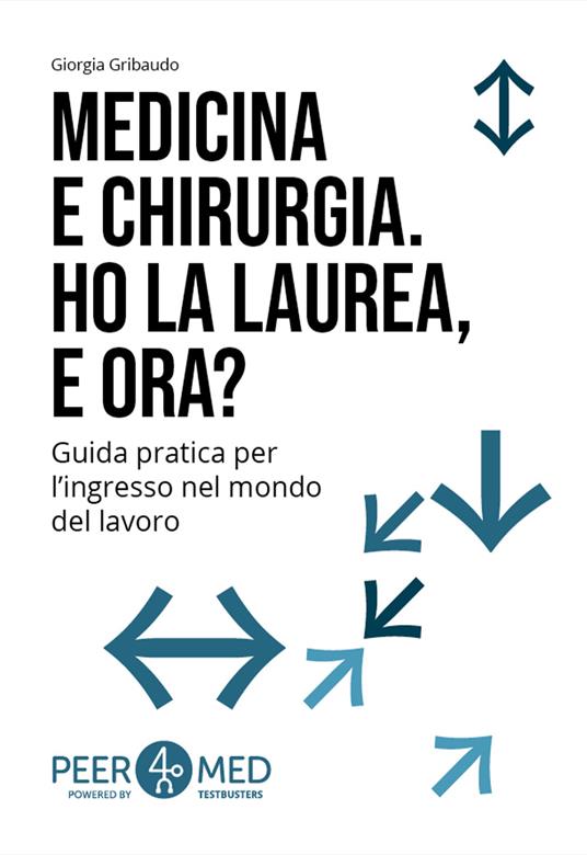 Peer4Med. Medicina e Odontoiatria. Ho la laurea e ora? Guida pratica per l'ingresso nel mondo del lavoro - Giorgia Gribaudo - copertina