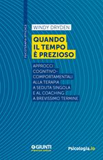 Quando il tempo è prezioso. Approcci cognitivo-comportamentali alla terapia a seduta singola e al coaching a brevissimo termine