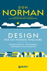 Design per un mondo migliore. Significativo, sostenibile, centrato sull'umanità