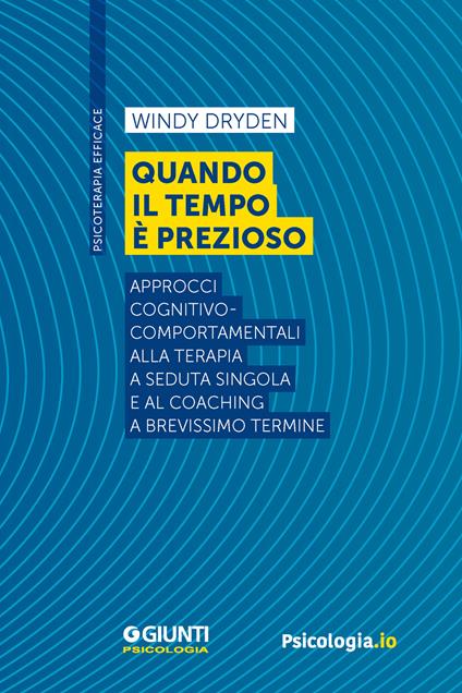 Quando il tempo è prezioso. Approcci cognitivo-comportamentali alla terapia a seduta singola e al coaching a brevissimo termine - Windy Dryden - ebook