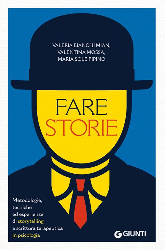 Fare storie. Metodologie, tecniche ed esperienze di storytelling e scrittura terapeutica in psicologia - Valeria Bianchi Mian,Valentina Mossa,Maria Sole Pipino - copertina