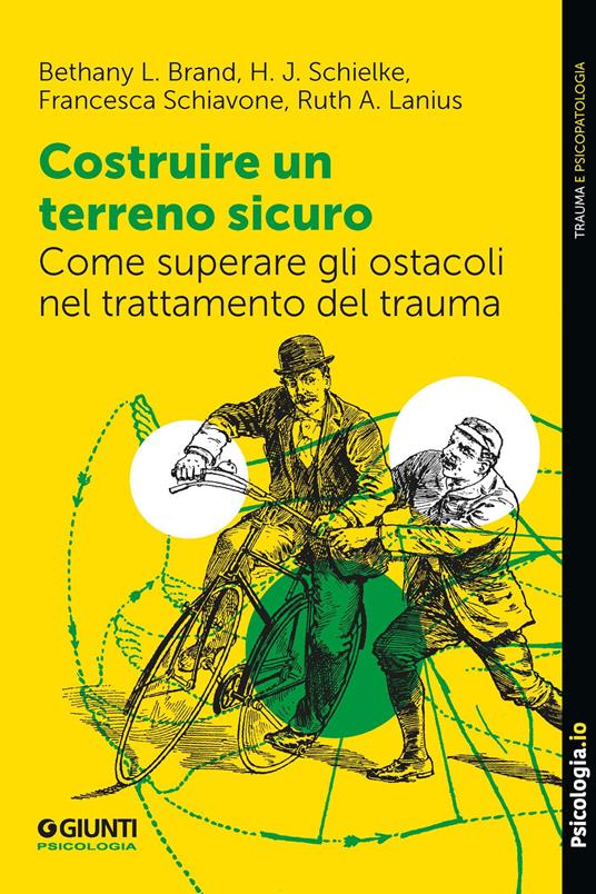 Costruire un terreno sicuro. Come superare gli ostacoli nel trattamento del trauma - Bethany L. Brand,A. Lanius Ruth,Francesca Schiavone,H.J. Schielke - ebook