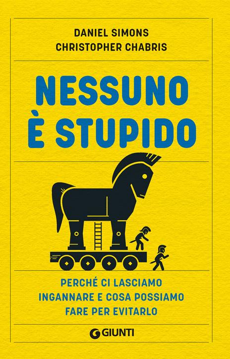 Nessuno è stupido. Perché ci lasciamo ingannare e cosa possiamo fare per evitarlo - Daniel Simons,Christopher Chabris - copertina