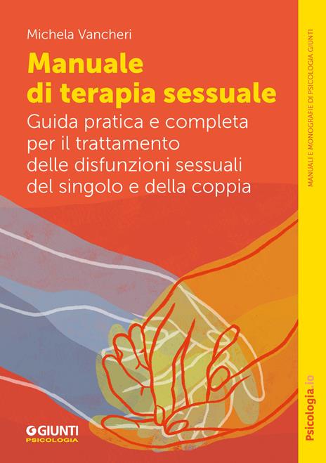 Manuale di terapia sessuale. Guida pratica e completa per il trattamento delle disfunzioni sessuali del singolo e della coppia - Michela Vancheri - copertina